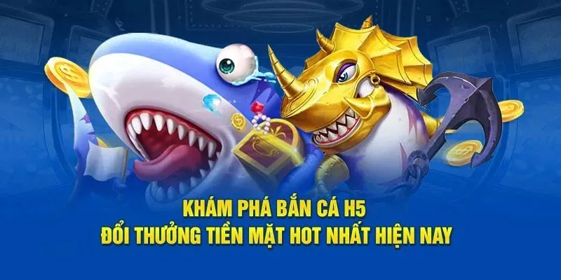 Bắn cá H5 được hiểu như thế nào