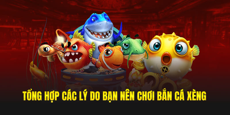 Các lý do bạn nên chơi bắn cá xèng