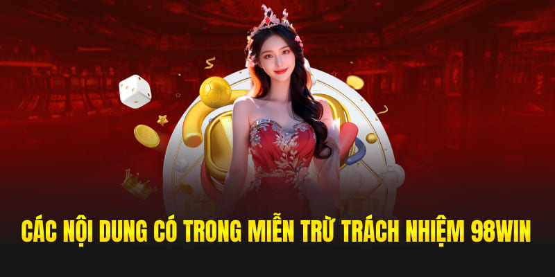 Các nội dung có trong miễn trừ trách nhiệm 98win
