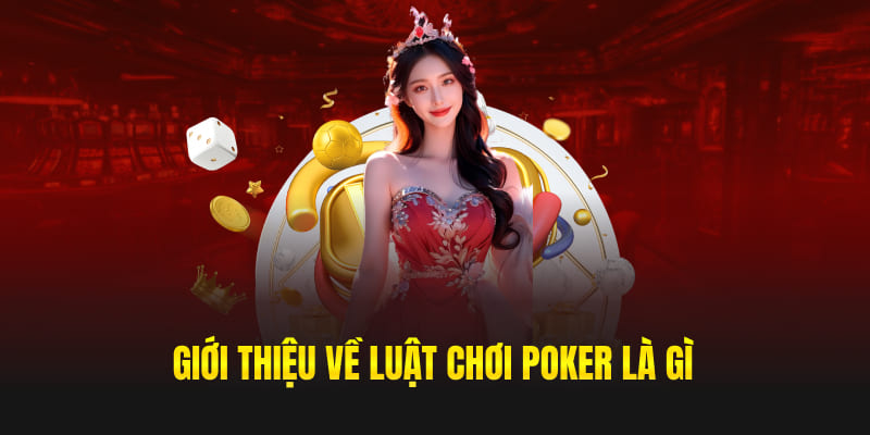 Giới thiệu về luật chơi Poker là gì?