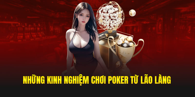 Những kinh nghiệm chơi Poker từ lão làng